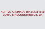 Aditivo assinado dia 20/03/2020 com o Sindconstrucivil-MA - Coronavírus